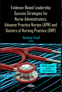 Book Cover: EVIDENCE-BASED LEADERSHIP SUCCESS STRATEGIES FOR NURSE ADMINISTRATORS, ADVANCE PRACTICE NURSES (APN), AND DOCTORS OF NURSING  PRACTICE (DNP)