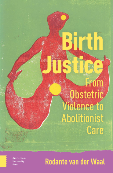 Book Cover: Birth Justice From Obstetric Violence to Abolitionist Care