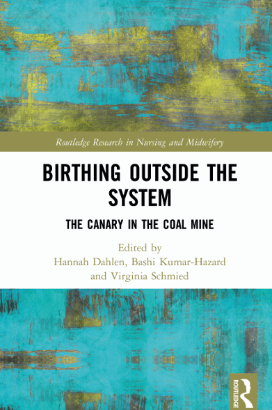 Book Cover: Routledge Research in Nursing and Midwifery Birthing Outside the System The Canary in the Coal Mine