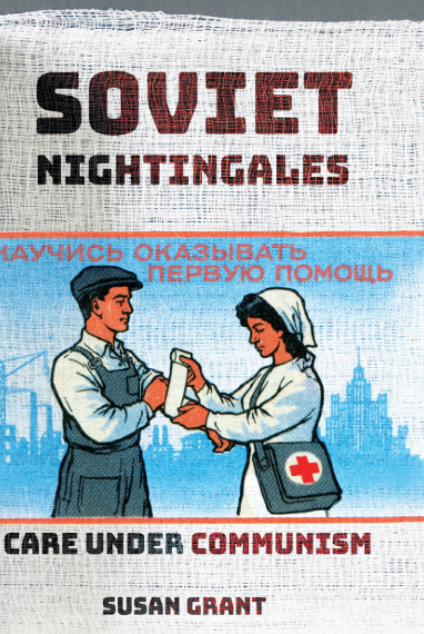 Book Cover: SOVIET NIGHTINGALES CARE UNDER COMMUNISM