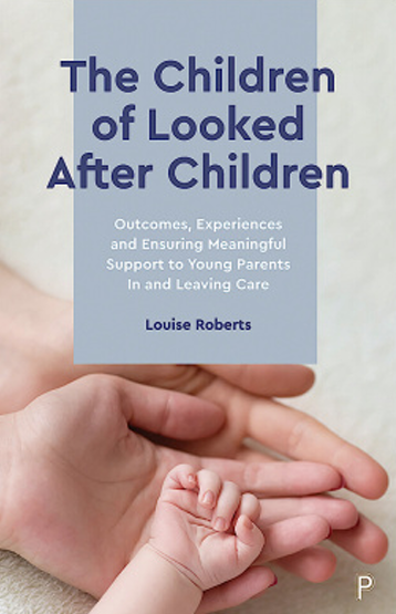 Book Cover: THE CHILDREN OF LOOKED  AFTER CHILDREN Outcomes, Experiences and Ensuring  Meaningful Support to Young  Parents In and Leaving Care