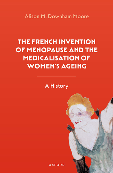 Book Cover: The French Invention of Menopause and  the Medicalisation of Women’s Ageing