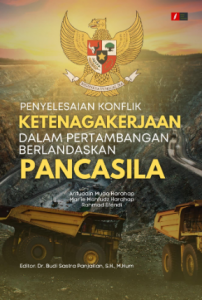Book Cover: PENYELESAIAN KONFLIK KETENAGAKERJAAN DALAM PERTAMBANGAN BERLANDASKAN PANCASILA